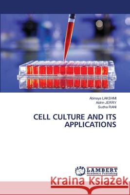 Cell Culture and Its Applications Abinaya Lakshmi Aldrin Jerry Sudha Rani 9786203574104