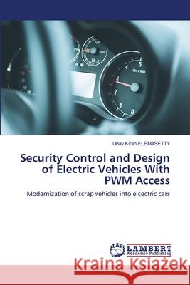 Security Control and Design of Electric Vehicles With PWM Access Uday Kiran Elemasetty 9786203574173 LAP Lambert Academic Publishing