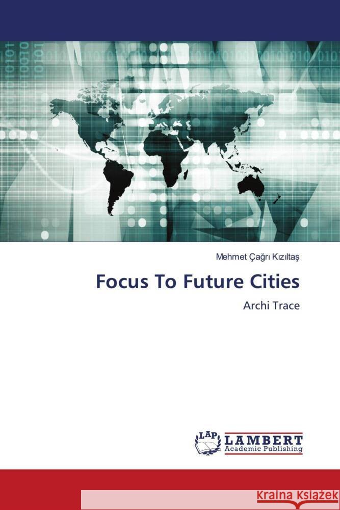 Focus To Future Cities Mehmet ?ağ Kızıltaş 9786203574623 LAP Lambert Academic Publishing
