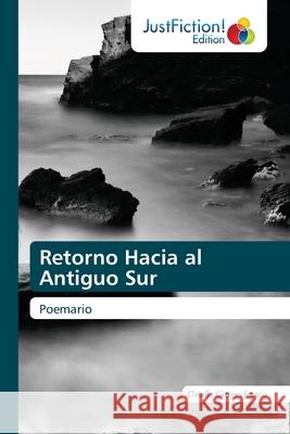 Retorno Hacia al Antiguo Sur C 9786203574753 Justfiction Edition