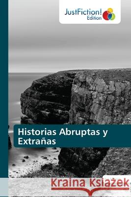 Historias Abruptas y Extrañas Moran, Ivo 9786203575125 Justfiction Edition