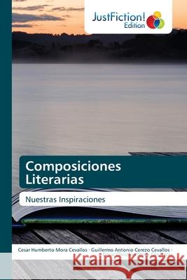 Composiciones Literarias Cesar Humberto Mor Guillermo Antonio Cerez Cesar Christian Mor 9786203576313 Justfiction Edition