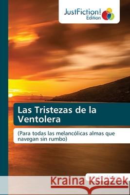 Las Tristezas de la Ventolera Carlos Daniel Solano 9786203576948 Justfiction Edition