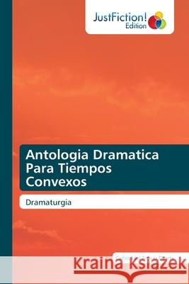 Antologia Dramatica Para Tiempos Convexos Carlos Saul Arena 9786203577211 Justfiction Edition