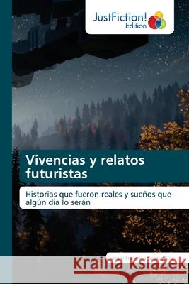 Vivencias y relatos futuristas Lázaro Francisco Acosta Ruiz 9786203578140 Justfiction Edition