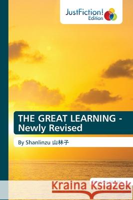 THE GREAT LEARNING - Newly Revised Translator Wen Ma 9786203578539