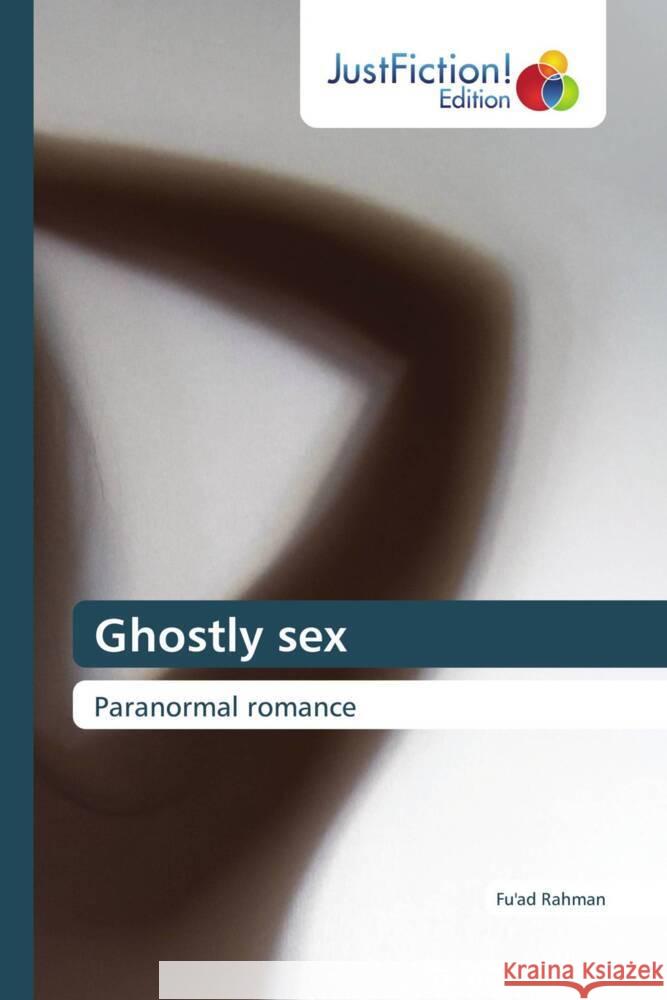Ghostly sex Rahman, Fu'ad 9786203578867 JustFiction Edition