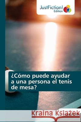 ¿Cómo puede ayudar a una persona el tenis de mesa? Imamov, Alexey 9786203578898