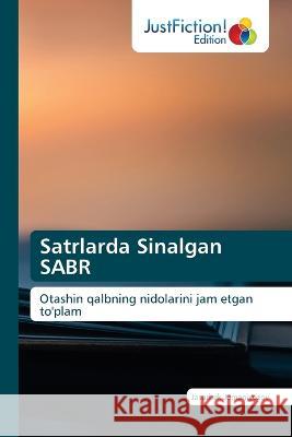 Satrlarda Sinalgan SABR Jasurbek Jumaniyozov   9786203579093 International Book Market Service Ltd