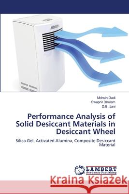 Performance Analysis of Solid Desiccant Materials in Desiccant Wheel Mohsin Dadi Swapnil Dhulam D. B. Jani 9786203579765