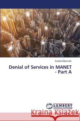 Denial of Services in MANET - Part A Sudipta Majumder 9786203580020 LAP Lambert Academic Publishing