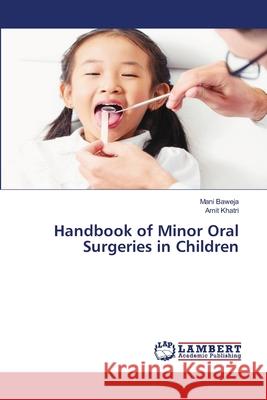 Handbook of Minor Oral Surgeries in Children Mani Baweja Amit Khatri 9786203580136
