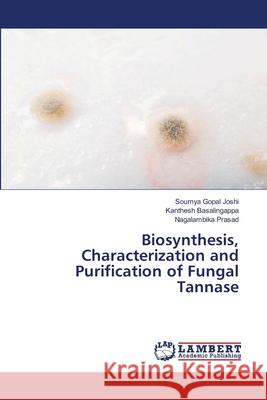 Biosynthesis, Characterization and Purification of Fungal Tannase Soumya Gopal Joshi Kanthesh Basalingappa Nagalambika Prasad 9786203580259