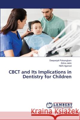 CBCT and Its Implications in Dentistry for Children Deepanjali Potsangbam Zohra Jabin Nidhi Agarwal 9786203580297