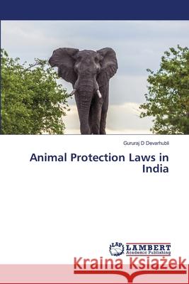 Animal Protection Laws in India Gururaj D. Devarhubli 9786203580341