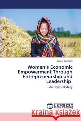 Women's Economic Empowerment Through Entrepreneurship and Leadership Sridevi Samineni 9786203580372 LAP Lambert Academic Publishing