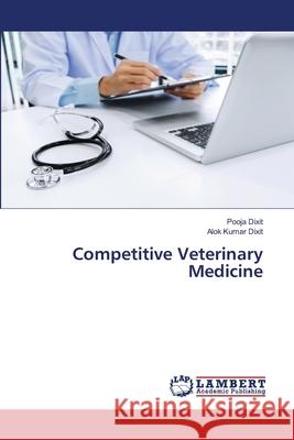 Competitive Veterinary Medicine Pooja Dixit Alok Kumar Dixit 9786203580389 LAP Lambert Academic Publishing