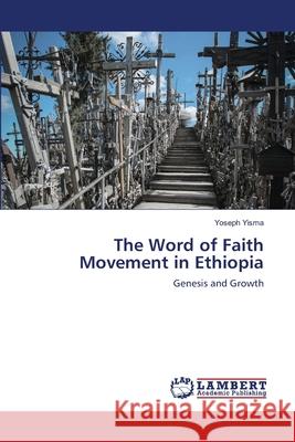 The Word of Faith Movement in Ethiopia Yoseph Yisma 9786203580518