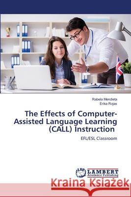 The Effects of Computer-Assisted Language Learning (CALL) Instruction Rabela Mendieta Erika Rojas 9786203580723