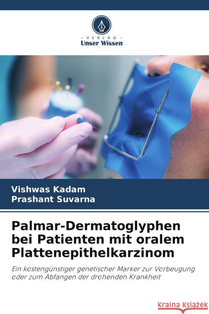 Palmar-Dermatoglyphen bei Patienten mit oralem Plattenepithelkarzinom Kadam, Vishwas, Suvarna, Prashant 9786203580792