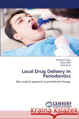 Local Drug Delivery In Periodontics Priyanka Potdar Dipika Mitra Rohit Shah 9786203580990 LAP Lambert Academic Publishing