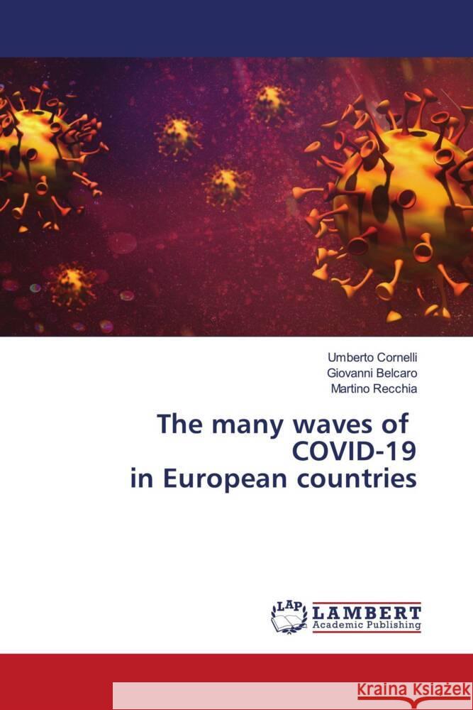 The many waves of COVID-19 in European countries Cornelli, Umberto, Belcaro, Giovanni, Recchia, Martino 9786203581010