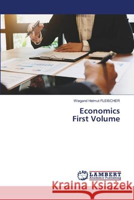 Economics First Volume Wiegand Helmut Fleischer 9786203581089