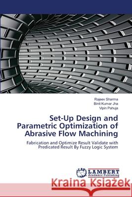 Set-Up Design and Parametric Optimization of Abrasive Flow Machining Rajeev Sharma Binit Kumar Jha Vipin Pahuja 9786203581140