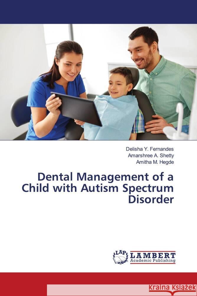 Dental Management of a Child with Autism Spectrum Disorder Fernandes, Delisha Y., Shetty, Amarshree A., Hegde, Amitha M. 9786203581393