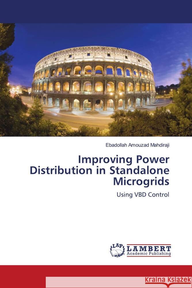 Improving Power Distribution in Standalone Microgrids Amouzad Mahdiraji, Ebadollah 9786203581508 LAP Lambert Academic Publishing