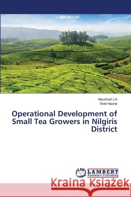Operational Development of Small Tea Growers in Nilgiris District Naushad J Well Haorei 9786203581553