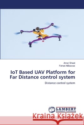 IoT Based UAV Platform for Far Distance control system Amer Sheet Fahad Albazzaz 9786203581768