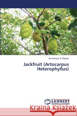 Jackfruit (Artocarpus Heterophyllus) Someshwar D. Mankar 9786203581935