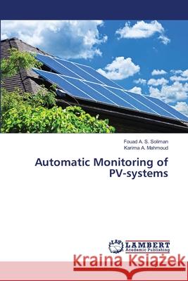 Automatic Monitoring of PV-systems Fouad A. S. Soliman Karima A. Mahmoud 9786203581966 LAP Lambert Academic Publishing