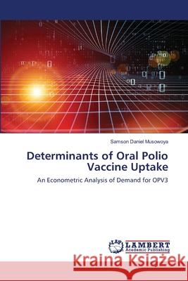 Determinants of Oral Polio Vaccine Uptake Samson Daniel Musowoya 9786203581973 LAP Lambert Academic Publishing