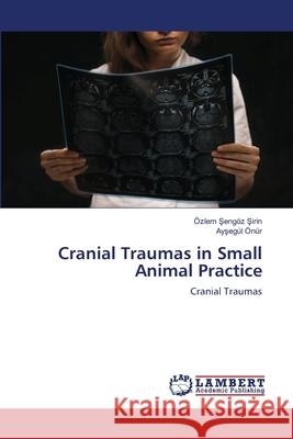 Cranial Traumas in Small Animal Practice Şeng Ayşeg 9786203582017 LAP Lambert Academic Publishing