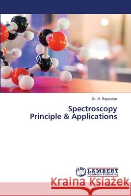 Spectroscopy Principle & Applications M. Rajasekar 9786203582161 LAP Lambert Academic Publishing