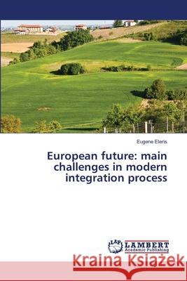 European future: main challenges in modern integration process Eugene Eteris 9786203582857 LAP Lambert Academic Publishing