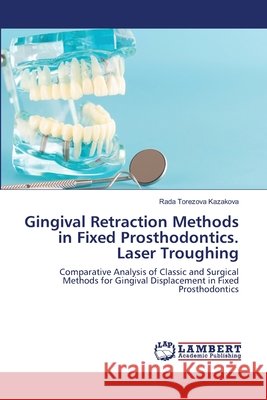 Gingival Retraction Methods in Fixed Prosthodontics. Laser Troughing Rada Torezova Kazakova 9786203582864