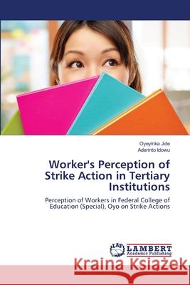 Worker's Perception of Strike Action in Tertiary Institutions Oyeyinka Jide Aderinto Idowu 9786203583175 LAP Lambert Academic Publishing