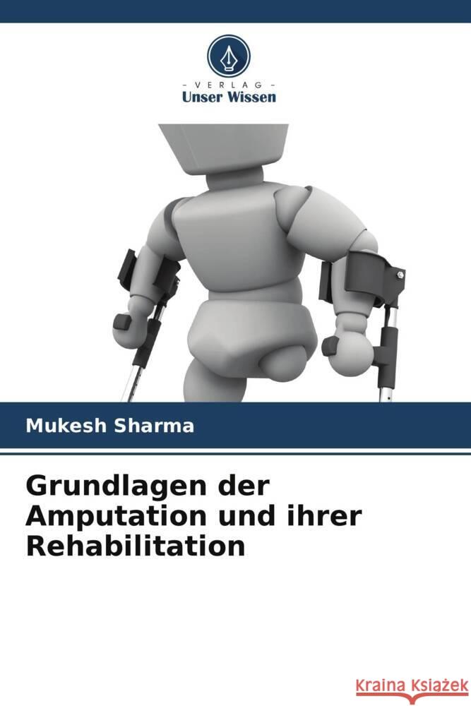 Grundlagen der Amputation und ihrer Rehabilitation Sharma, Mukesh 9786203583335