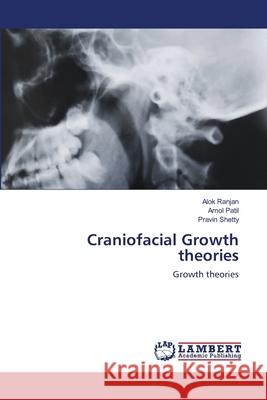Craniofacial Growth theories Alok Ranjan Amol Patil Pravin Shetty 9786203583366 LAP Lambert Academic Publishing