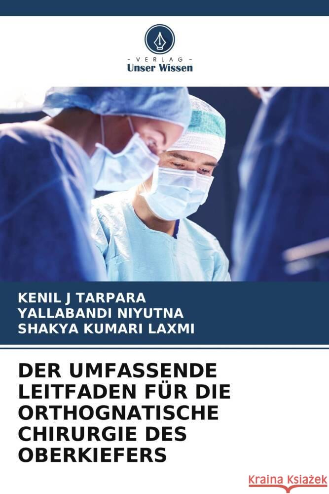 DER UMFASSENDE LEITFADEN FÜR DIE ORTHOGNATISCHE CHIRURGIE DES OBERKIEFERS TARPARA, KENIL J, NIYUTNA, YALLABANDI, Laxmi, Shakya Kumari 9786203583427