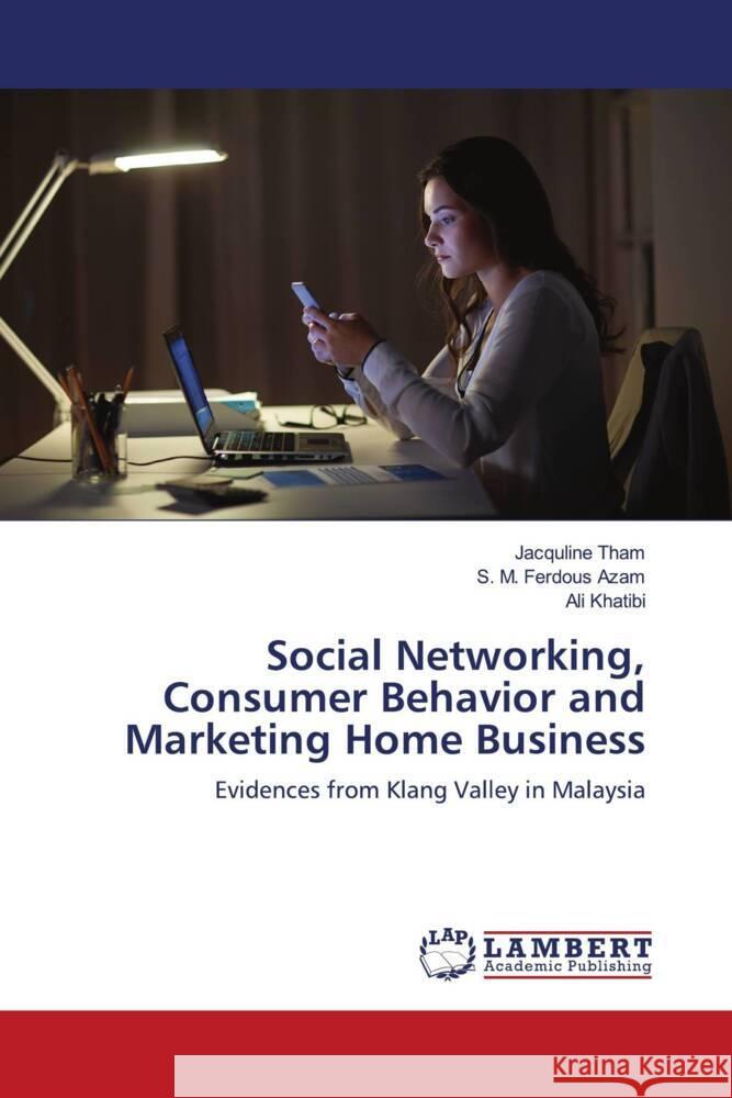 Social Networking, Consumer Behavior and Marketing Home Business Tham, Jacquline, Azam, S. M. Ferdous, Khatibi, Ali 9786203583472