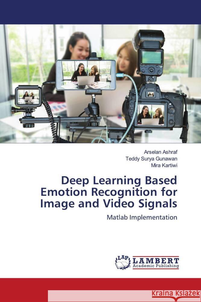 Deep Learning Based Emotion Recognition for Image and Video Signals Ashraf, Arselan, Gunawan, Teddy Surya, Kartiwi, Mira 9786203583564