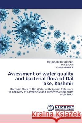 Assessment of water quality and bacterial flora of Dal lake, Kashmir Monisa Mehboo M. H. Balkhi Adnan Abubakr 9786203583571