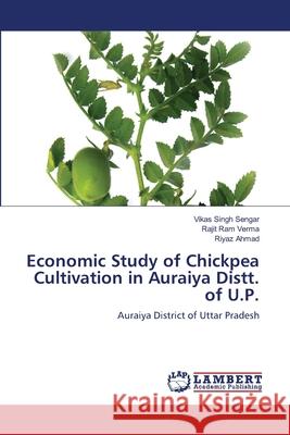 Economic Study of Chickpea Cultivation in Auraiya Distt. of U.P. Vikas Singh Sengar Rajit Ram Verma Riyaz Ahmad 9786203583595