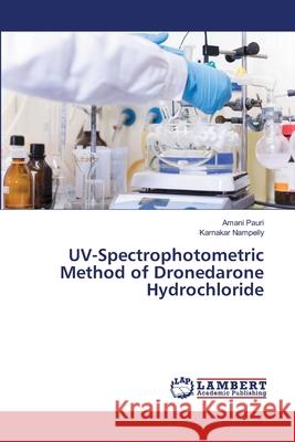 UV-Spectrophotometric Method of Dronedarone Hydrochloride Amani Pauri Karnakar Nampelly 9786203583670 LAP Lambert Academic Publishing