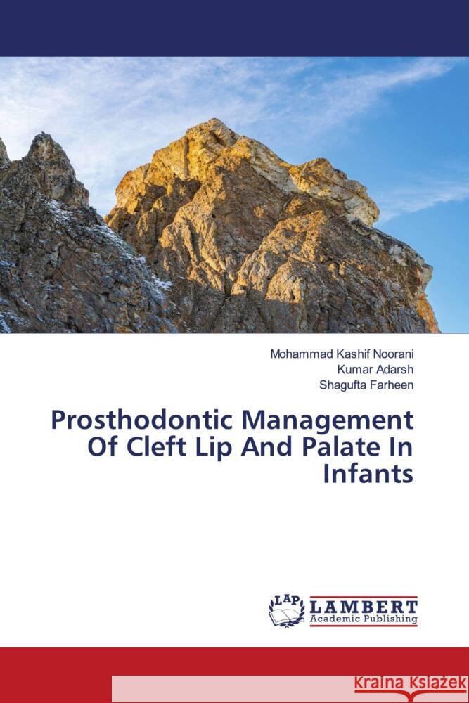 Prosthodontic Management Of Cleft Lip And Palate In Infants Noorani, Mohammad Kashif, Adarsh, Kumar, Farheen, Shagufta 9786203583786 LAP Lambert Academic Publishing