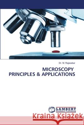 Microscopy Principles & Applications M. Rajasekar 9786203584066